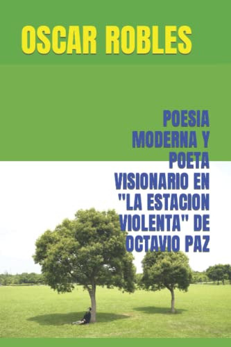 Poesia Moderna Y Poeta Visionario En La Estacion Violenta