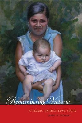 Libro Remembering Victoria : A Tragic Nahuat Love Story -...