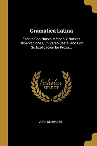 Gramatica Latina: Escrita Con Nuevo Metodo Y Nuevas Observac