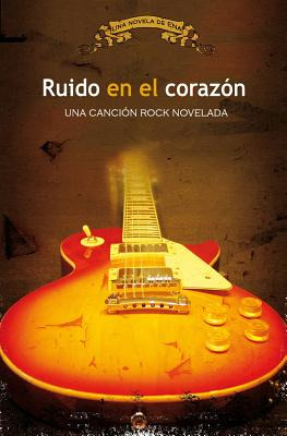 Libro Ruido En El Corazã³n: Una Canciã³n Rock Novelada - ...