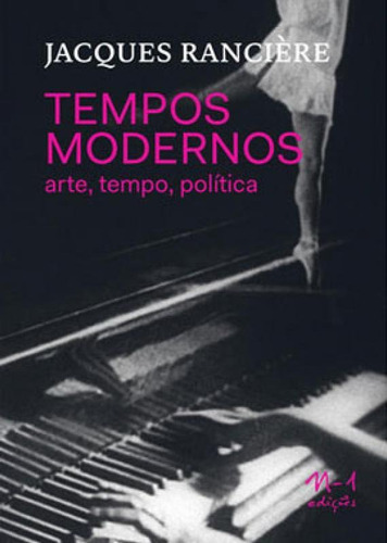 Tempos Modernos: Arte, Tempo, Política, De Rancière, Jacques. Editora N-1 Edições, Capa Mole Em Português