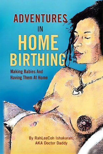 Adventures In Home Birthing, De Doctor Daddy. Editorial Xlibris Corporation, Tapa Blanda En Inglés