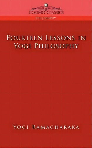 Fourteen Lessons In Yogi Philosophy, De Yogi Ramacharaka. Editorial Cosimo Classics, Tapa Blanda En Inglés