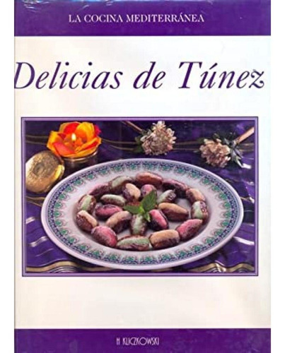 Delicias De Tnez. La Cocina Mediterrnea