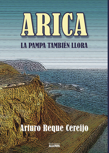 Arica, De Reque Cereijo , Arturo.., Vol. 1.0. Editorial Algorfa, Tapa Blanda, Edición 1.0 En Español, 2016