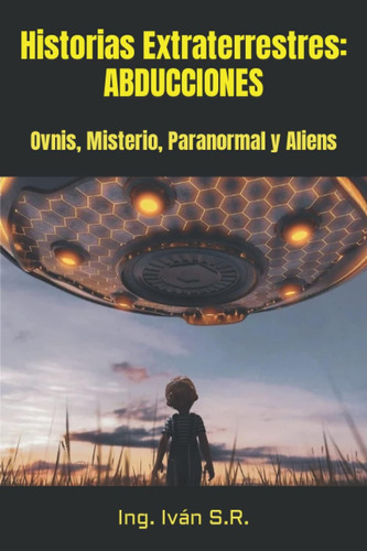 Libro: Historias Extraterrestres: Abducciones: Ovnis, Mister