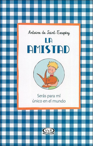 La Amistad - Seras Para Mi Unico En El Mundo, de de Saint-Exupéry, Antoine. Editorial V&R, tapa dura en español, 2019