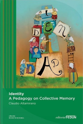 IDENTITY - A PEDAGOGY ON COLLECTIVE MEMORY, de Claudio Altamirano. Editorial Fedum, tapa blanda en español, 2022