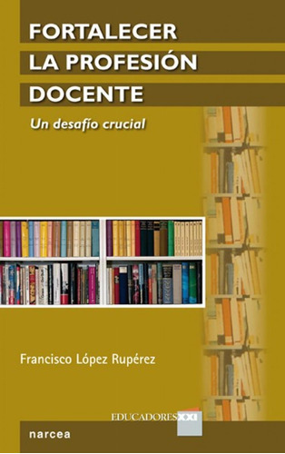 Libro: Fortalecer Profesion Docente. López, Francisco. Narce