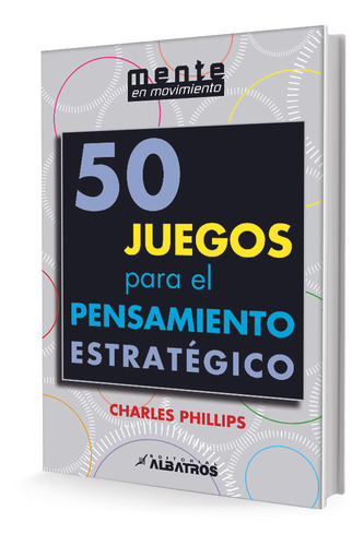 50 Juegos Para El Pensamiento Estratègico - Charles Phillips