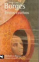 Comprar Textos Cautivos, De Jorge Luis Borges. Editorial Alianza En Español