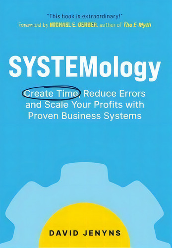 Systemology : Create Time, Reduce Errors And Scale Your Profits With Proven Business Systems, De David Jenyns. Editorial Systemology, Tapa Dura En Inglés