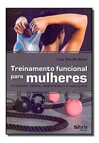 Treinamento Funcional Para Mulheres, De Bossi, Luis Claudio. Editora Phorte, Capa Mole Em Português