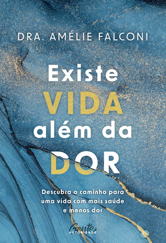 Existe Vida Além Da Dor, De Amélie Falconi. Editora Gente Autoridade, Capa Mole Em Português