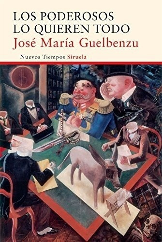 Poderosos Lo Quieren Todo, Los - Jose Maria Guelbenz, De Jose Maria Guelbenzu. Editorial Siruela En Español