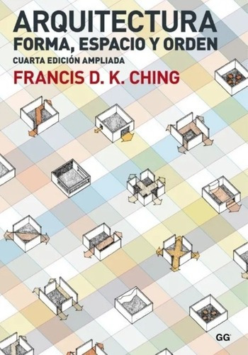 Arquitectura, Forma, Espacio Y Orden- 4 Ed.-francis Ching