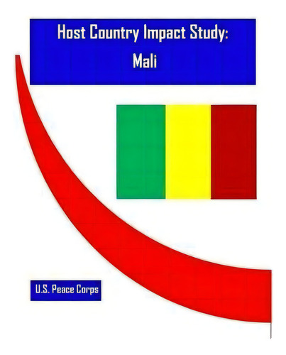 Host Country Impact Study : Mali, De U S Peace Corps., Vol. 1. Editorial Createspace Independent Publishing Platform, Tapa Blanda En Inglés
