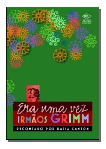 Era Uma Vez... Irmaos Grimm, De Katia Canton. Editora Dcl, Capa Mole Em Português, 2021