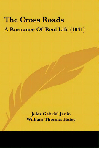 The Cross Roads: A Romance Of Real Life (1841), De Janin, Jules Gabriel. Editorial Kessinger Pub Llc, Tapa Blanda En Inglés