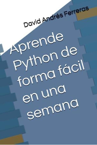 Libro: Aprende Python De Forma Fácil En Una Semana (spanish