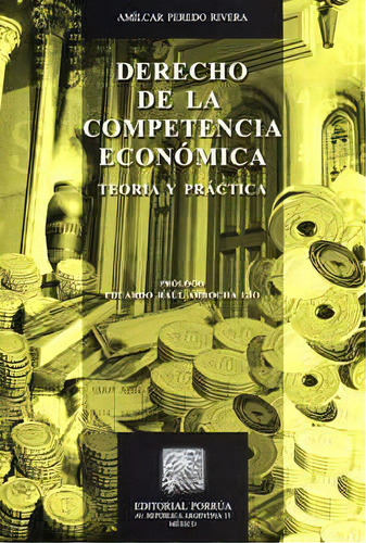 Derecho De La Competencia Económica Teoría Y Práctica, De Peredo Rivera, Almícar. Editorial Porrúa México, Edición 2, 2014 En Español