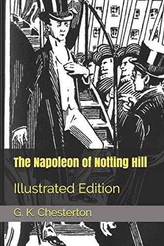 The Napoleon Of Notting Hill: Illustrated Edition, De Chesterton, G. K.. Editorial Independently Published, Tapa Blanda En Inglés