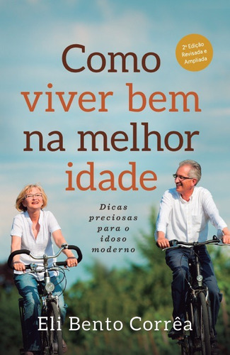 Como viver bem na melhor idade: Dicas preciosas para o idoso moderno, de Corrêa, Eli Bento. Lura Editoração Eletronica Ltda/ME, capa mole em português, 2015