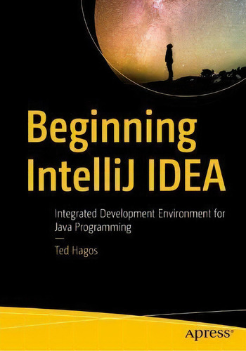 Beginning Intellij Idea : Integrated Development Environment For Java Programming, De Ted Hagos., Tapa Blanda En Inglés