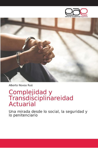 Libro: Complejidad Y Transdisciplinareidad Actuarial: Una Mi