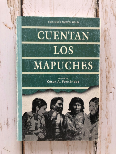 Cuentan Los Mapuches / Edición De César A. Fernández 