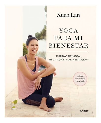 Yoga Para Mi Bienestar (edición Actualizada): Rutinas De Alimentación, Meditación Y Yoga, De Xuan Lan. Editorial Grijalbo, Tapa Blanda En Español