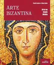 Comprar Arte Bizantina - Arte na Idade Média, de Ande, Edna. Arte na Idade Média, vol. 4. Editorial Instituto Callis, capa mole em português, 2013