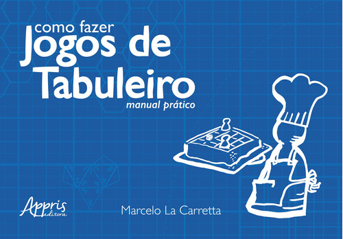 Como fazer jogos de tabuleiro: manual prático, de Carretta, Marcelo La. Appris Editora e Livraria Eireli - ME, capa mole em português, 2018