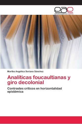 Libro: Analíticas Foucaultianas Y Giro Decolonial: Contraste