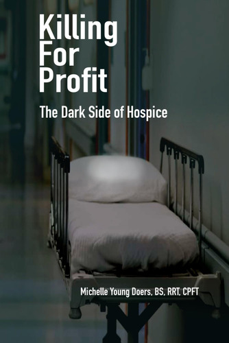 Libro:  Killing For Profit: The Dark Side Of Hospice