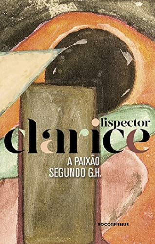 A Paixão Segundo G. H. - Clarice Lispector