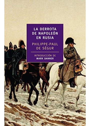 Philippe Paul Segur : Derrota Napoleon Rusia . Duomo @