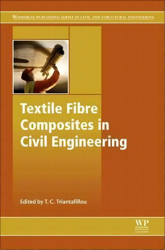 Textile Fibre Composites In Civil Engineering, De Thanasis Triantafillou. Editorial Elsevier Science Technology, Tapa Dura En Inglés