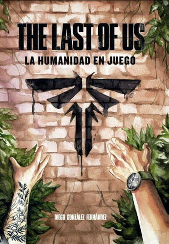 The Last Of Us: La Humanidad En Juego, De Diego Gonzalez. Editorial Dolmen Books, Tapa Dura En Español, 2023
