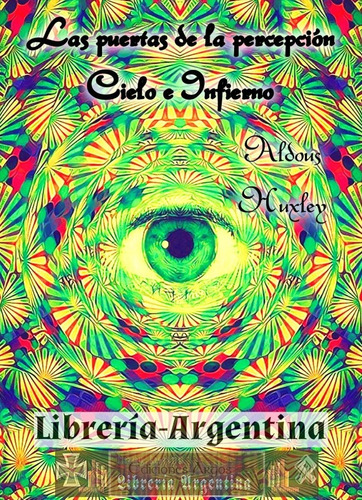 Las Puertas De La Percepción, Cielo E Infierno Aldous Huxley