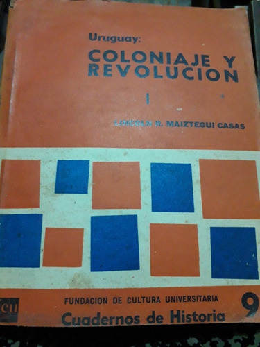 Uruguay: Coloniaje Y Revolución. Maiztegui Casas