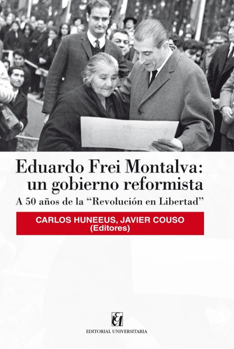 Libro Eduardo Frei Montalva. Un Gobierno Reformista.historia