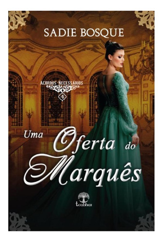 Uma Oferta Do Marquês - Acordos Necessários - Livro 4, De Bosque, Sadie. Editorial Leabhar Books Editora, Capa Mole, Edição 2024-10-01 00:00:00 Em Português