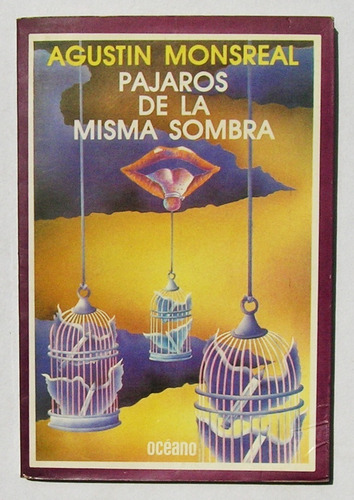 Agustin Monsreal Pajaros De La Misma Sombra Libro 1987