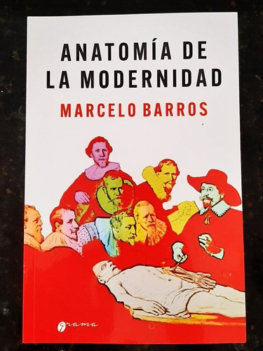 Barros Marcelo - Anatomia De La Modernidad- Libro