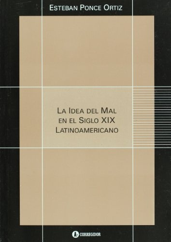 Idea Del Mal En El Siglo Xix Latinoamericano, La - Esteban 