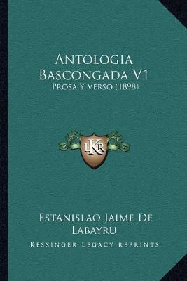 Libro Antologia Bascongada V1 : Prosa Y Verso (1898) - Es...