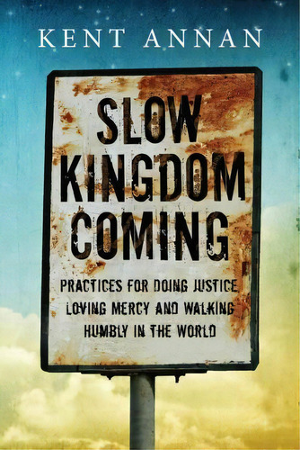 Slow Kingdom Coming, De Kent Annan. Editorial Intervarsity Press, Tapa Blanda En Inglés