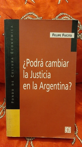 Podra Cambiar La Justicia En La Argentina? - Felipe Fucito