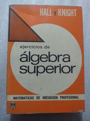 Ejercicios De Álgebra Superior- Hall Y Knight- 1975
